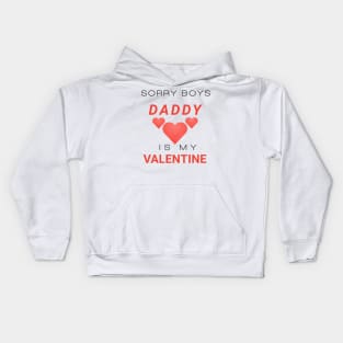 Sorry boys daddy is my valentine Kids Hoodie